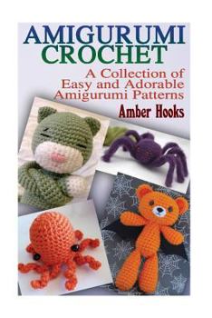 Paperback Amigurumi Crochet: A Collection of Easy and Adorable Amigurumi Patterns: (Crochet Patterns, Crochet Stitches) Book