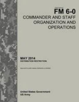 Paperback Field Manual FM 6-0 Commander and Staff Organization and Operations May 2014 Book