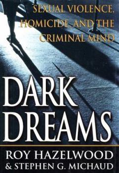 Hardcover Dark Dreams: Sexual Violence, Homicide and the Criminal Mind Book