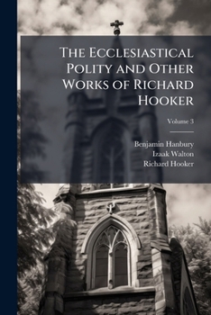 Paperback The Ecclesiastical Polity and Other Works of Richard Hooker Book