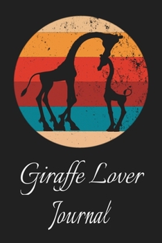 Giraffe Lover Journal: Animal Lovers Gift. Pretty Lined Notebook & Diary For Writing And Note Taking For Your Special Day.(120 Blank Lined Pages - 6x9 Inches)