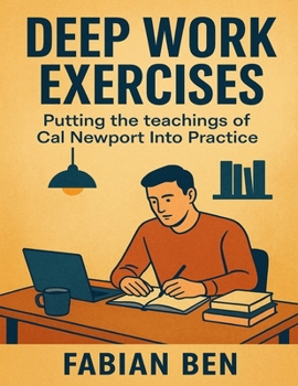 Paperback Deep Work Exercises: Putting the teachings of Cal Newport Into Practice Book