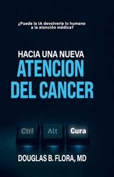 Hacia una nueva atención del cáncer (Spanish Edition)