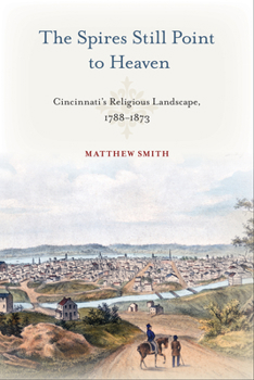 Hardcover The Spires Still Point to Heaven: Cincinnati's Religious Landscape, 1788-1873 Book