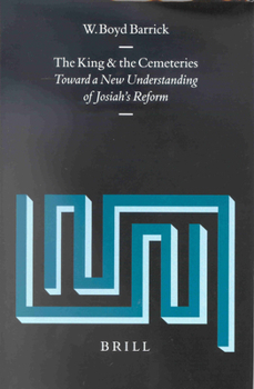 The King and the Cemeteries: Toward a New Understanding of Josiah's Reform (Supplements to Vetus Testamentum) (Supplements to Vetus Testamentum)