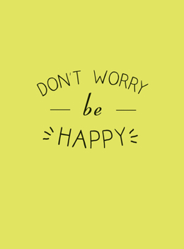 Don’t Worry, Be Happy
