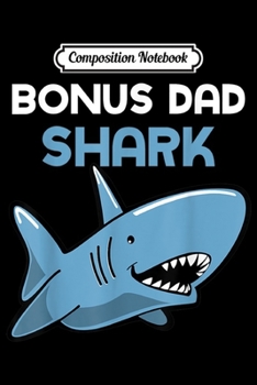 Composition Notebook: Bonus Dad Shark Funny Family Gift  Journal/Notebook Blank Lined Ruled 6x9 100 Pages