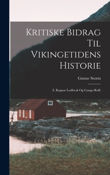 Hardcover Kritiske Bidrag til Vikingetidens Historie: (I. Ragnar Lodbrok og Gange-Rolf) Book