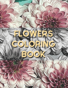 Paperback Flowers Coloring Book: Beautiful Adults Flowers Coloring Book, Relaxation and Stress Relief Coloring Floral pages Book