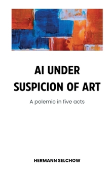 Paperback AI under Suspicion of Art: Polemic in five Acts Book