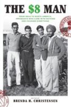 Paperback The $8 Man: From India to North America, Immigrants Who Came with Nothing and Changed Everything Book