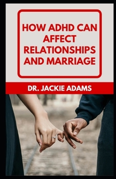 Paperback How ADHD Can Affect Relationships and Marriage: Preserve, Nurture, and Build Your Relationship for ADHD Couples Book