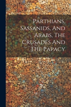 Paperback Parthians, Sassanids, And Arabs, The Crusades And The Papacy Book