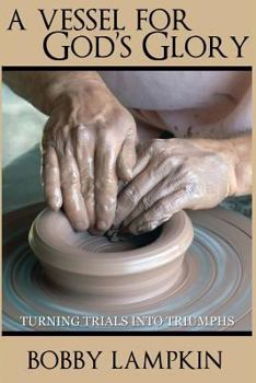 Paperback A Vessel for God's Glory: Turning Trials into Triumphs Book