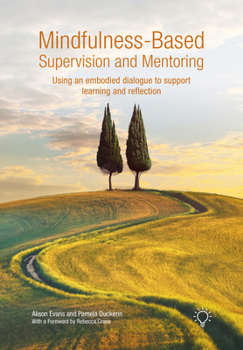 Paperback Mindfulness-Based Supervision and Mentoring: Using an Embodied Dialogue to Support Learning and Reflection Book