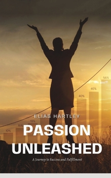 Paperback Passion Unleashed: A Journey to Success and Fulfillment Book