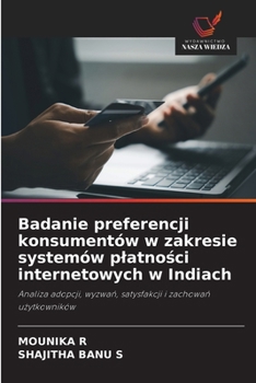 Badanie preferencji konsumentów w zakresie systemów platnosci internetowych w Indiach (Polish Edition)