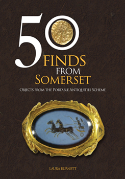 Paperback 50 Finds from Somerset: Objects from the Portable Antiquities Scheme Book