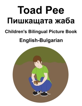 Paperback English-Bulgarian Toad Pee/&#1055;&#1080;&#1096;&#1082;&#1072;&#1097;&#1072;&#1090;&#1072; &#1078;&#1072;&#1073;&#1072; Children's Bilingual Picture B Book