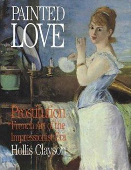 Paperback Painted Love: Prostitution in French Art of the Impressionist Era (Texts & Documents) Book