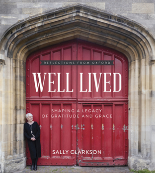 Well Lived: Shaping a Legacy of Gratitude and Grace