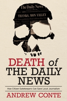 Hardcover Death of the Daily News: How Citizen Gatekeepers Can Save Local Journalism Book