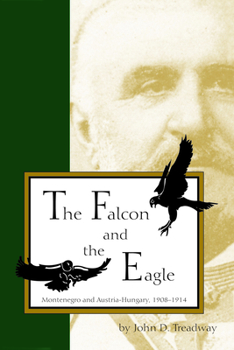 The Falcon and Eagle: Montenegro and Austria-Hungary, 1908-1914 - Book  of the Central European Studies