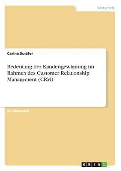 Paperback Bedeutung der Kundengewinnung im Rahmen des Customer Relationship Management (CRM) [German] Book