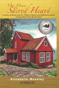 Paperback Our House of the Sacred Heart: A Litany of Stories with Art, Prayers, and Reflections Book