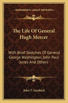 The Life of General Hugh Mercer: With Brief Sketches of General George Washington, John Paul Jones and Others