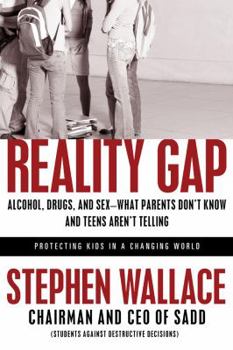 Hardcover Reality Gap: Alcohol, Drugs, and Sex: What Parents Don't Know and Teens Aren't Telling Book