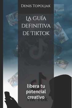 Paperback La guía definitiva de TikTok: libera tu potencial creativo [Spanish] Book