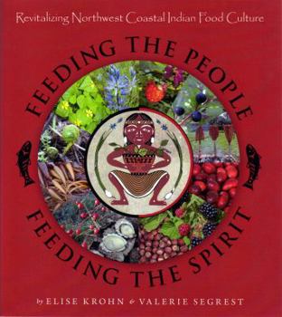 Paperback Feeding the People, Feeding the Spirit: Revitalizing Northwest Coastal Indian Food Culture Book