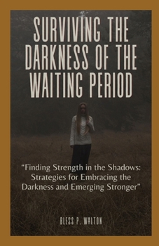 Paperback Surviving the Darkness of the Waiting Period: "Finding Strength in the Shadows: Strategies for Embracing the Darkness and Emerging Stronger" [Large Print] Book