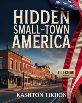 Paperback Hidden Small-Town America: Charming Streets, Local Eats & Unforgettable Weekend Escapes Off the Beaten Path Book