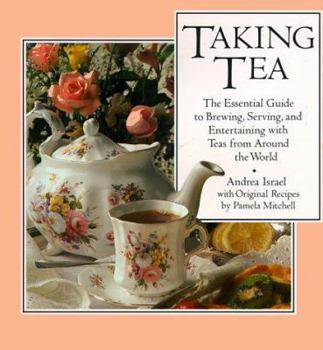 Hardcover Taking Tea: The Essential Guide to Brewing, Serving, and Entertaining with Teas from Around the World Book