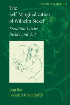 The Self-Marginalization of Wilhelm Stekel: Freudian Circles Inside and Out (Path in Psychology) - Book  of the PATH in Psychology