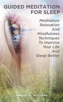 Paperback Guided Meditation For Sleep: Meditation, Relaxation And Mindfulness Techniques To Improve Your Life and Sleep Better Book