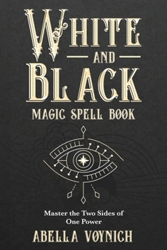 Paperback White and Black Magic Spell Book: Master the Two Sides of One Power Book