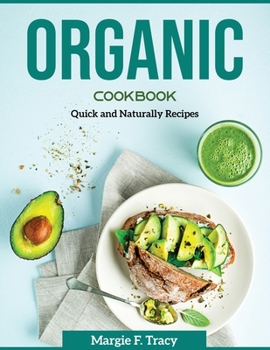 Paperback Organic Cookbook: Quick and Naturally Recipes Book