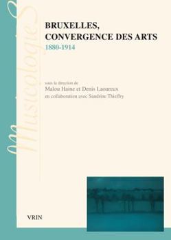 Paperback Bruxelles, Convergence Des Arts 1880-1914 [French] Book
