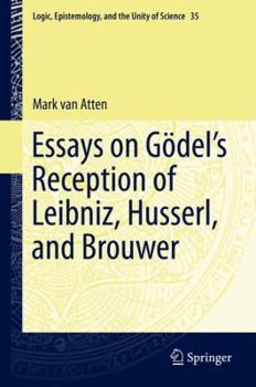 Hardcover Essays on Go&#776;del's Reception of Leibniz, Husserl, and Brouwer Book