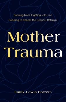 Paperback Mother Trauma: Running From, Fighting with, and Refusing to Repeat the Deepest Betrayal Book