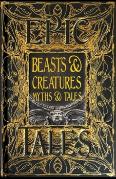 Hardcover Beasts & Creatures Myths & Tales: Epic Tales Book