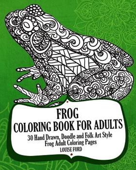 Paperback Frog Coloring Book For Adults: 30 Hand Drawn, Doodle and Folk Art Style Frog Adult Coloring Pages Book