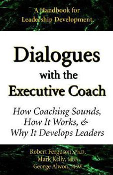 Paperback Dialogues with the Executive Coach: How Coaching Sounds, How It Works, and Why It Develops Leaders Book