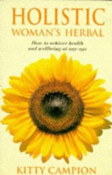 Hardcover Holistic Woman's Herbal: How to Achieve Health and Well-being at Any Age Book