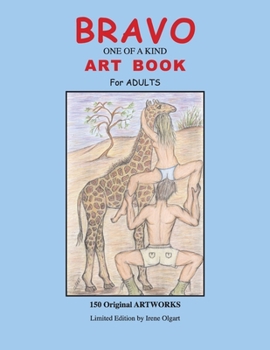 BRAVO One of a Kind ART BOOK for Adults: 150 Original ARTWORKS Limited Edition by Irene L. Olgart
