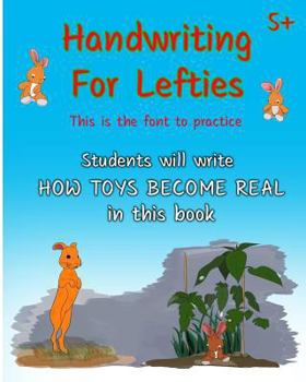 Paperback Handwriting For Lefties, This is the font to practice: Students will write HOW TOYS BECOME REAL in this book