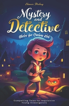 Paperback Mystery and Detective Stories for Curious Kids: Compelling Tales for Inquisitive Young Investigators Book